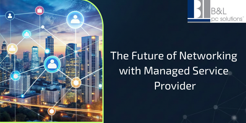 The Future of Networking with Managed Service Provider 